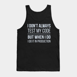 Developer I Don't Always Test My Code Tank Top